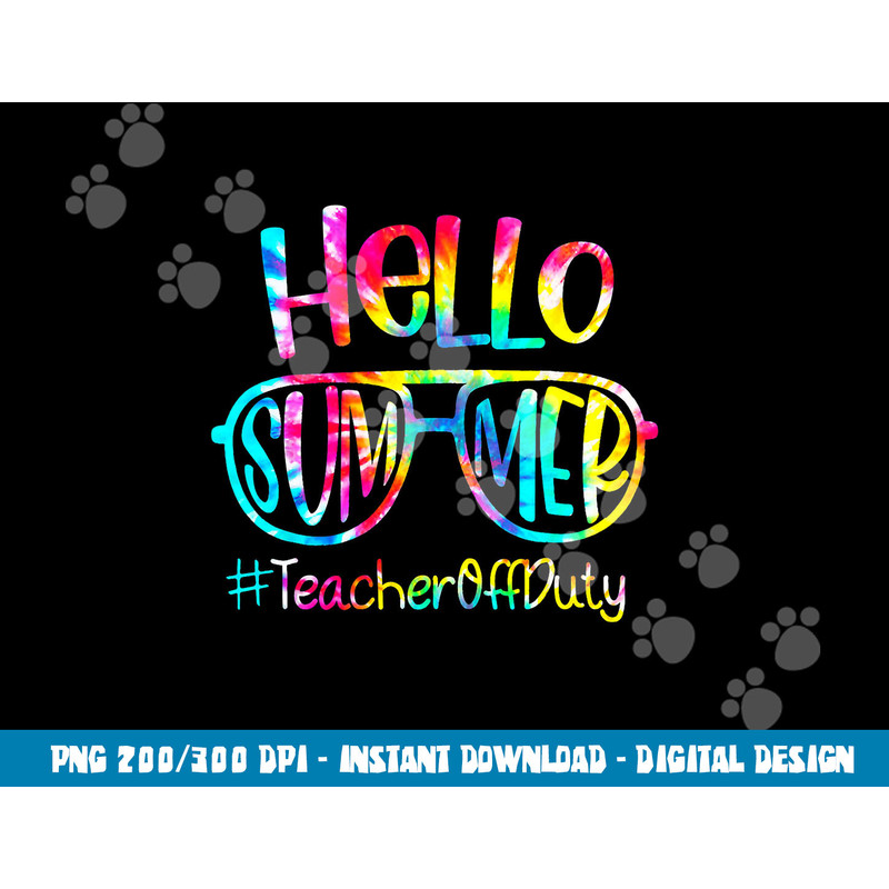 Hello Summer Teacher Off Duty Last Day Of School Tie Dye  png, sublimation copy.jpg