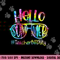 hello summer teacher off duty last day of school tie dye png, sublimation copy