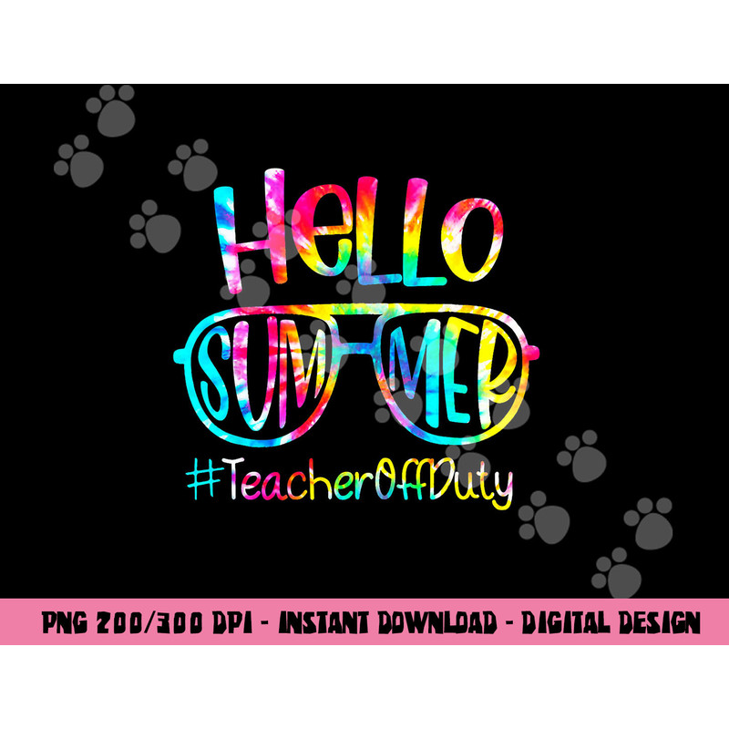 Hello Summer Teacher Off Duty Last Day Of School Tie Dye png, sublimation copy.jpg