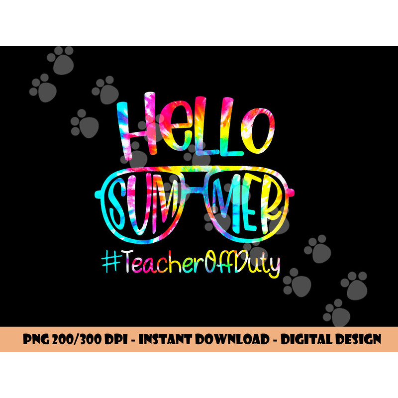 Hello Summer Teacher Off Duty Last Day Of School Tie Dye png, sublimation copy.jpg