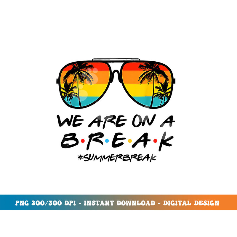 Hello Summer We Are On A Break Teacher Summer Sunglasses png, sublimation copy.jpg
