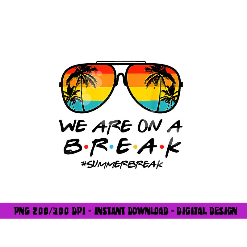 Hello Summer We Are On A Break Teacher Summer Sunglasses png, sublimation copy.jpg