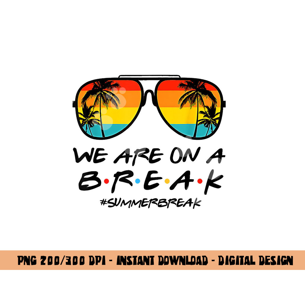 Hello Summer We Are On A Break Teacher Summer Sunglasses  png, sublimation copy.jpg