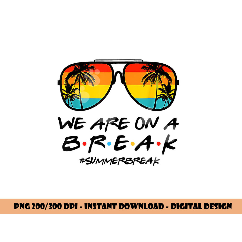 Hello Summer We Are On A Break Teacher Summer Sunglasses png, sublimation copy.jpg