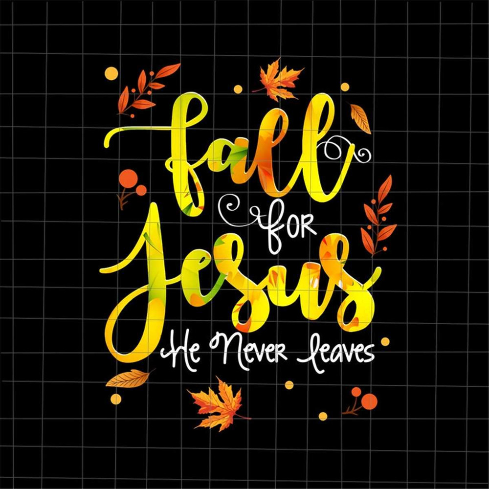 MR-382023143216-fall-for-jesus-he-never-leaves-png-fall-autumn-season-image-1.jpg