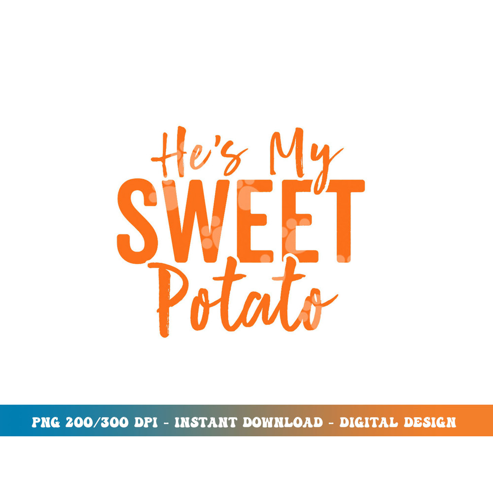 Hes My Sweet Potato Shirt I Yam Set Thanksgiving Matching png, sublimation copy.jpg