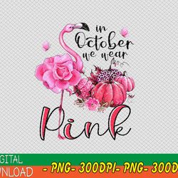 Flamingo In October We Wear Pink Png, Breast Cancer Awareness, Pink Ribbon Png, Autumn Png, Pink Pumpkin Png, Cute Pig,