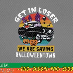 Get In Losers We Are Saving Halloweentown SVG/ Happy Halloween SVG / Halloween SVG / Instant Download