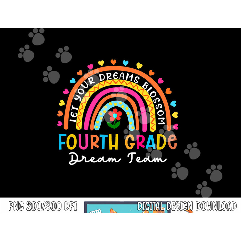 Rainbow Fourth Grade Dream Team Teacher First Day Of School png, sublimation copy.jpg