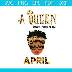A Queen Was Born In April Svg, Birthday Svg, Happy Birthday Svg, Birthday Gift Svg, Birthday Queen Svg, Queen Gift Svg,