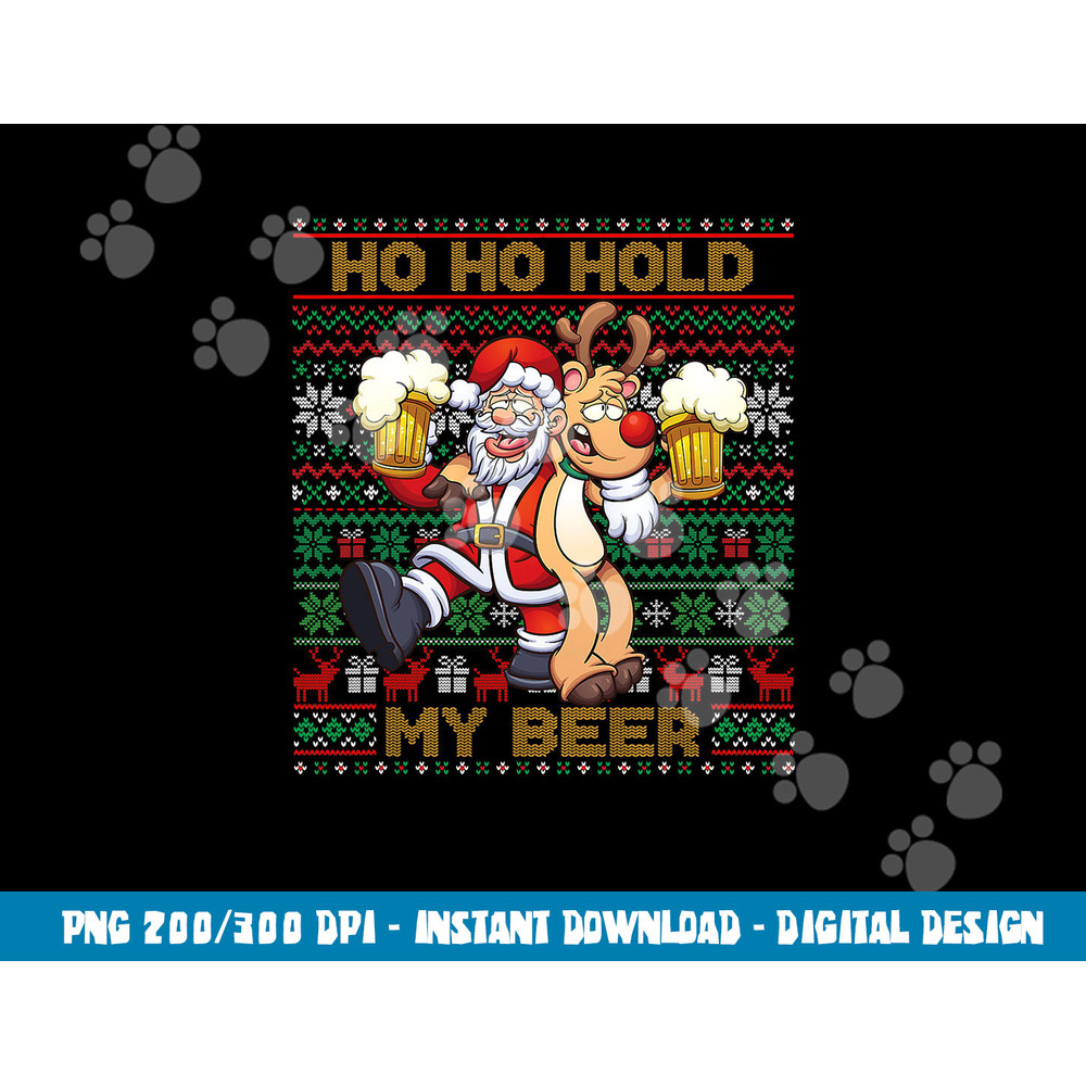 Ho Ho Hold My Beer - Ugly Christmas Santa Reindeer Adult png, sublimation copy.jpg