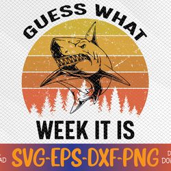 Guess What Week It Is Funny Shark Svg, Eps, Png, Dxf, Digital Download