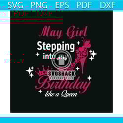may girl stepping into my birthday like a queen svg, birthday svg, birthday girl svg, birthday gift svg, girl gift svg,