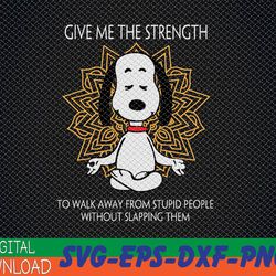 give me the strength to walk away from stupid people without slapping them svg / give me the strength svgsvg, png, eps