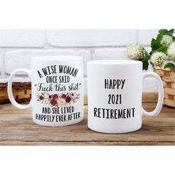 retirement mug for her retirement gift a wise woman once said 2021 retirement a wise woman once said fuck this shit and