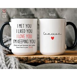 i met you i liked you i love you i'm keeping you mug, funny boyfriend mug, mug for him, gift for boyfriend, valentine's