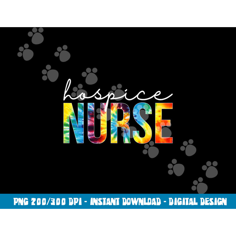 Hospice Nurse Appreciation Day Tie Dye For Women For Work  png, sublimation copy.jpg