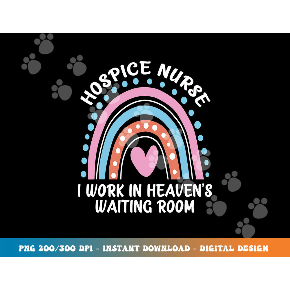 Hospice Nurse I Work In Heaven s Waiting Room Nursing Day png, sublimation copy.jpg