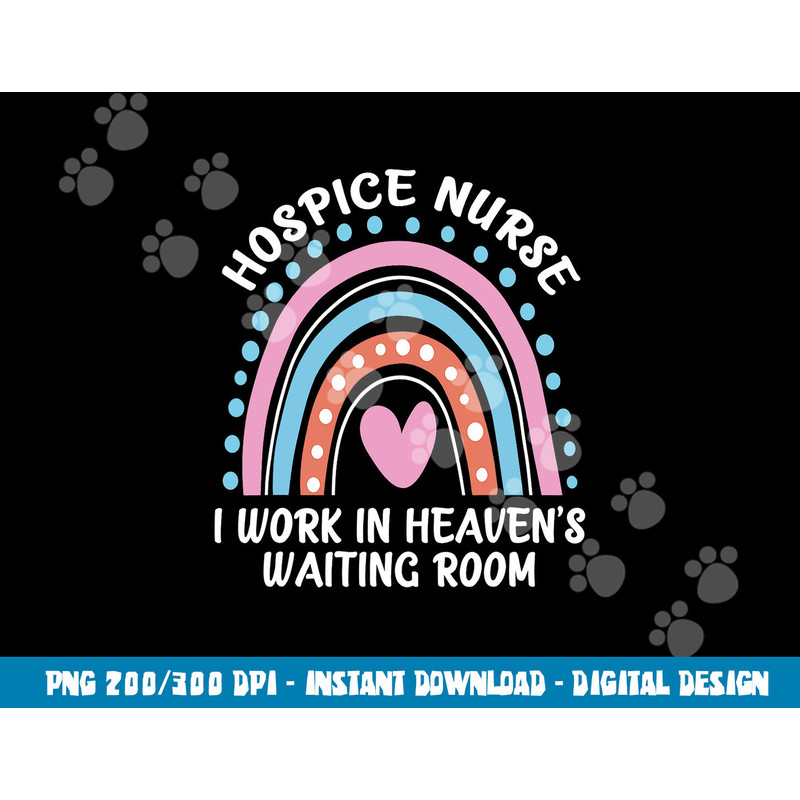 Hospice Nurse I Work In Heaven s Waiting Room Nursing Day  png, sublimation copy.jpg