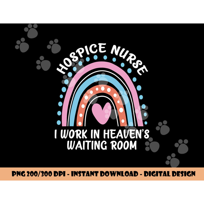 Hospice Nurse I Work In Heaven s Waiting Room Nursing Day png, sublimation copy.jpg