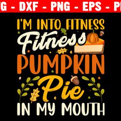 i'm into fisness fitness pumpkin pie in my mouth svg, fitness taco in my mouth svg, taco workout svg