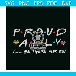 proud ally i will be there for you svg, trending svg, lgbtq svg, lgbt svg, lgbt love svg, lgbt gift svg, lgbt heart svg,
