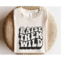 Raise them wild svg, Mom life svg, Motherhood svg, Wavy letters svg, Retro mom shirt svg, Gift cool mom svg