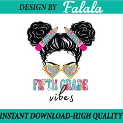 fifth grade vibes 5th grade messy bun hair 1st day of school png, first day of school png, back to school png, digital d