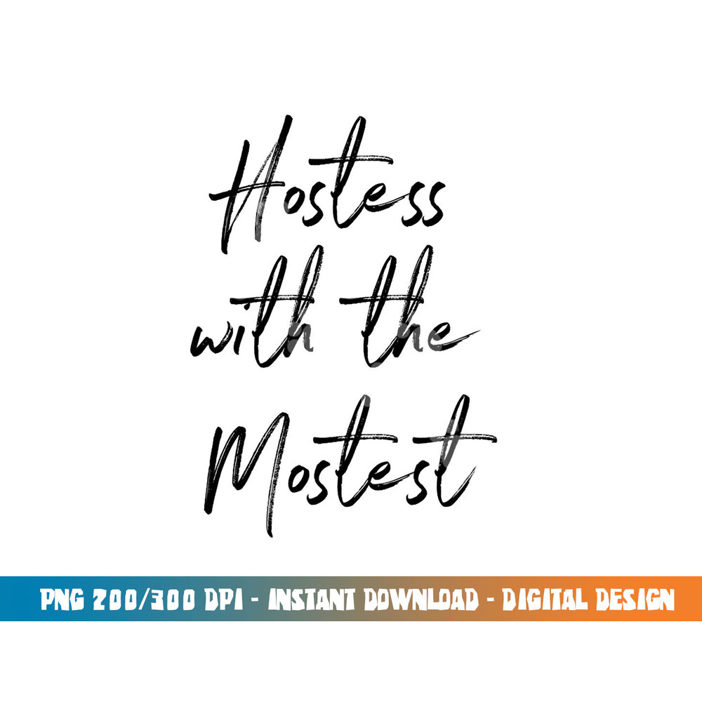 Hostess Gifts For Women - Hostess With The Mostest Tshirt copy.jpg