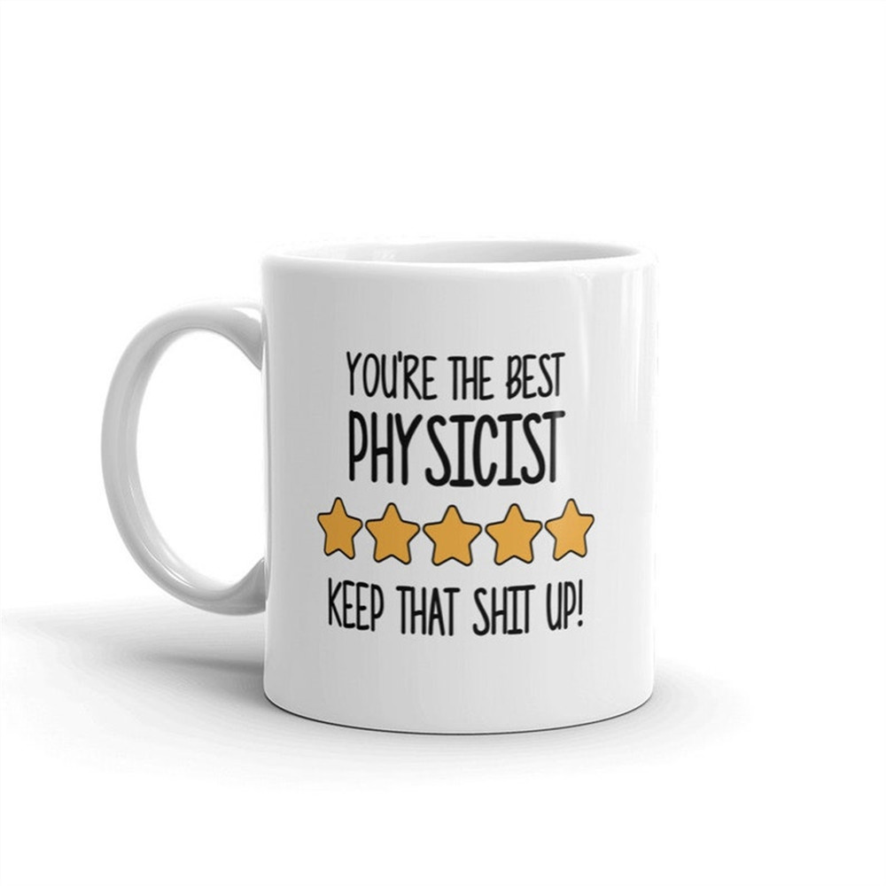 MR-38202316270-best-physicist-mug-youre-the-best-physicist-keep-that-image-1.jpg