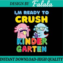 ready to crush kindergarten axolotl back to school kids png, first day of school png, back to school png, digital downlo