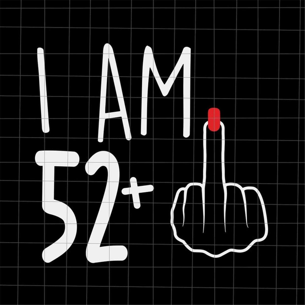 MR-382023163639-i-am-52-plus-1-svg-woman-53th-birthday-svg-birthday-girl-image-1.jpg