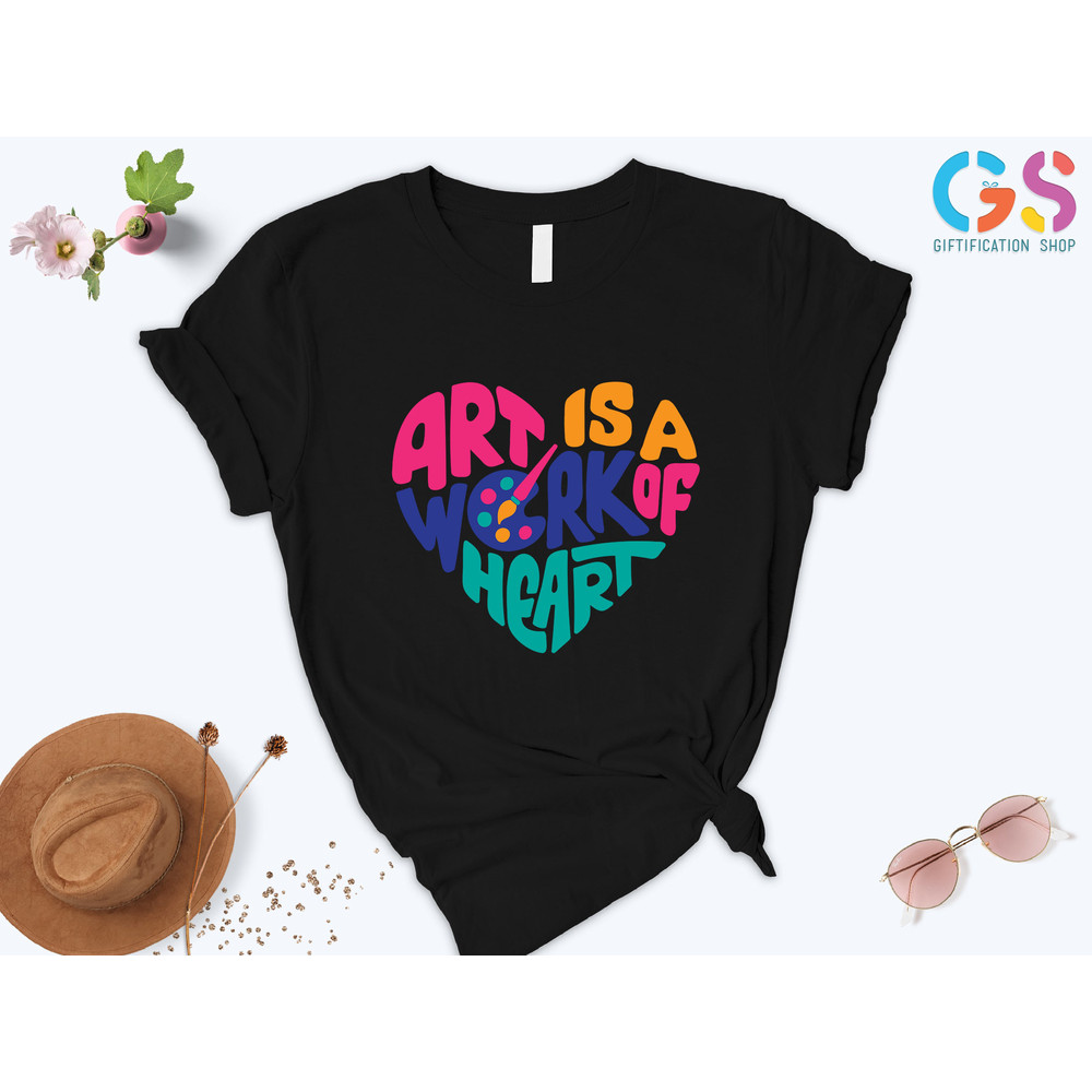 Art Is A Work of Heart Shirt, Art Lovers T-Shirt, Art Teacher Gifts,Shirt For Artist,Art Students Gifts,Art Shirts For Women,Gift For artist - 7.jpg