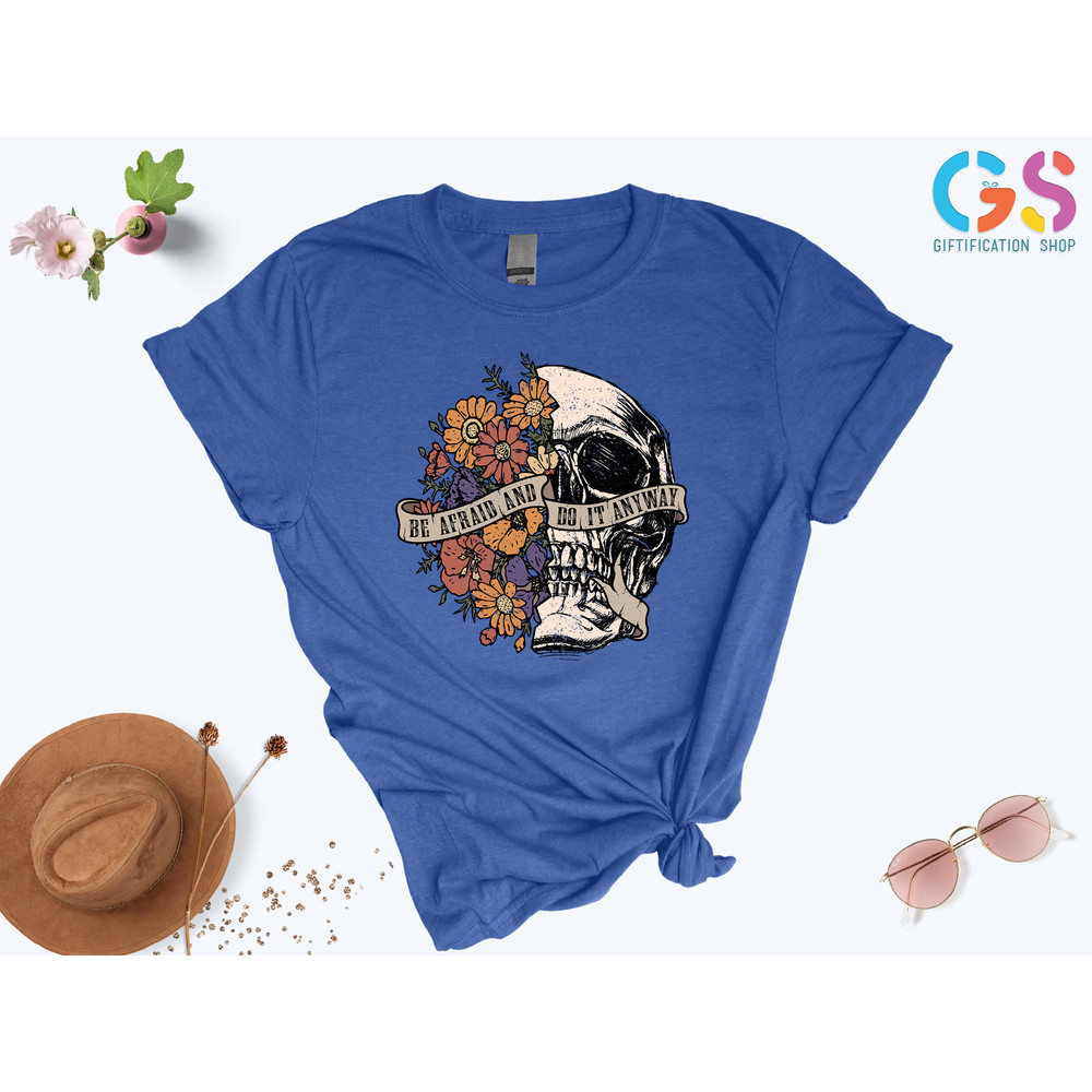 Be Afraid Do It Anyway, Motivational Shirt, Mental Health Shirt, Do It Anyway Quote, Skull With Flower Shirt, Rock Shirt, Skeleton Shirt - 2.jpg