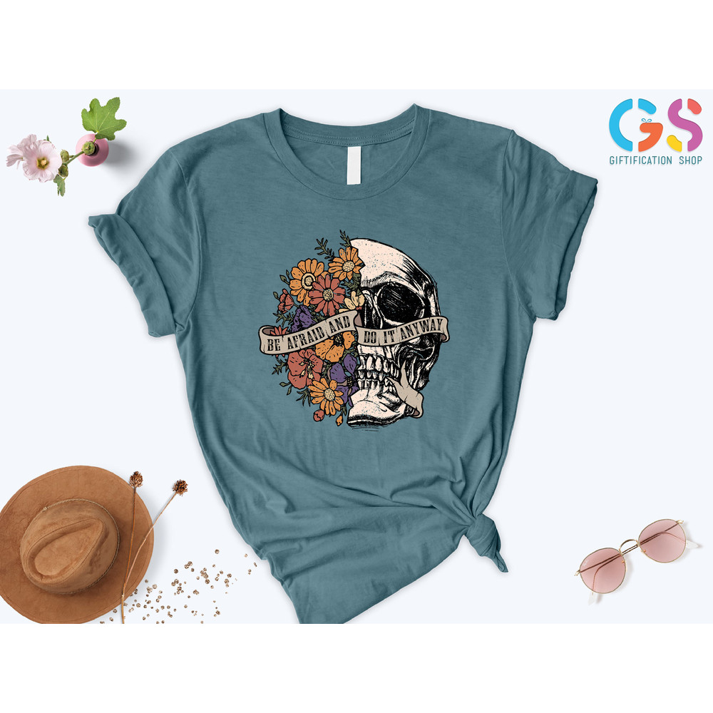 Be Afraid Do It Anyway, Motivational Shirt, Mental Health Shirt, Do It Anyway Quote, Skull With Flower Shirt, Rock Shirt, Skeleton Shirt - 5.jpg
