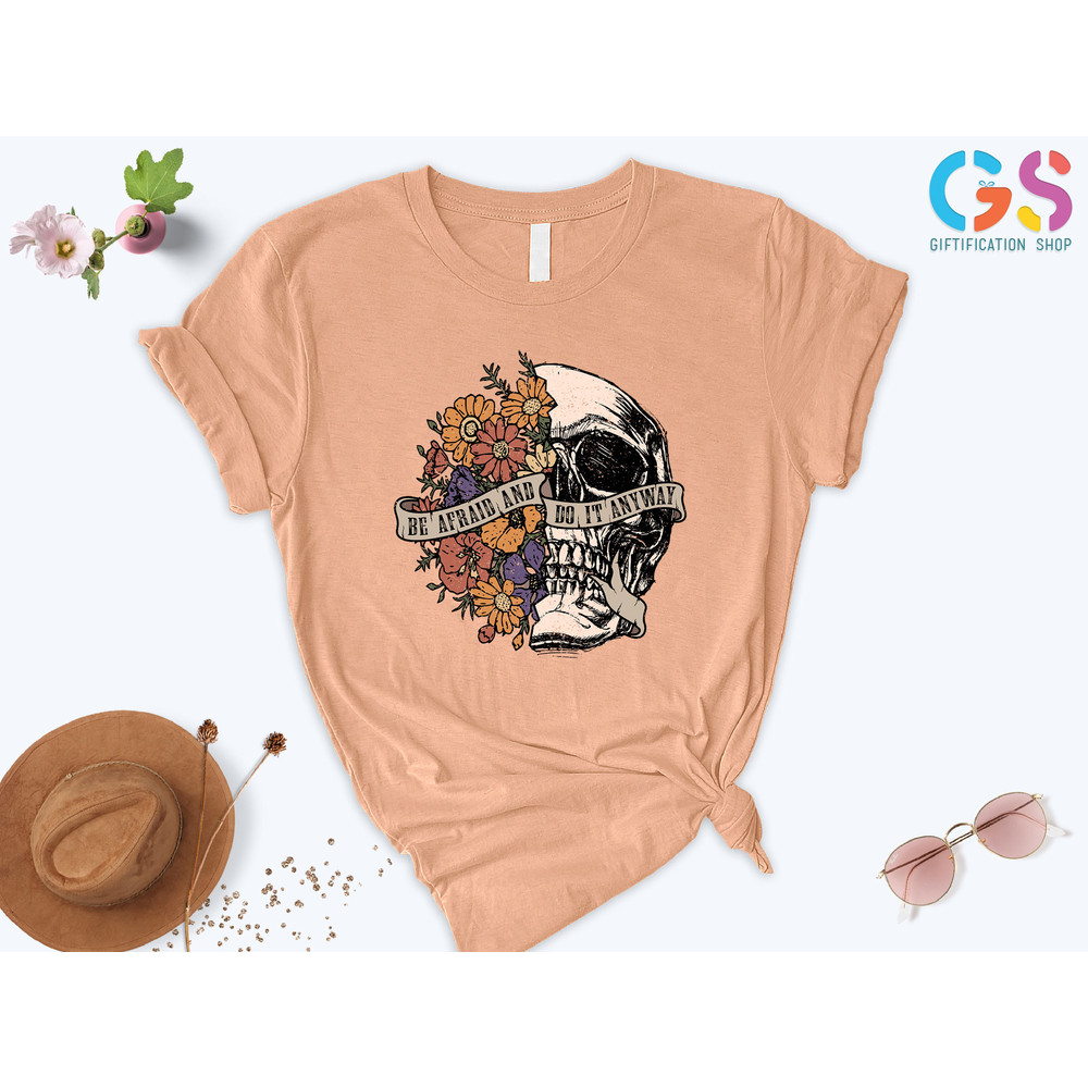 Be Afraid Do It Anyway, Motivational Shirt, Mental Health Shirt, Do It Anyway Quote, Skull With Flower Shirt, Rock Shirt, Skeleton Shirt - 6.jpg