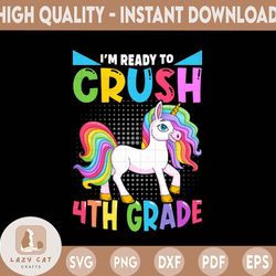 I'm Ready To Crush 4th Grade Unicorn Png, 4th Grade Png, Fourth Grade Png, First Day Of Fourth Grade Png, Back To School