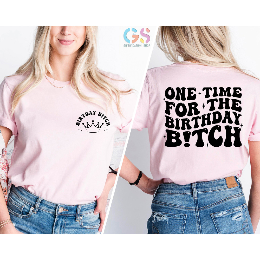 One Time For The Birthday Bitch Shirt, Birthday bitch, Birthday Girl Shirt, Womens Birthday Shirt, Funny Birthday Shirt,Birthday Party Shirt - 2.jpg