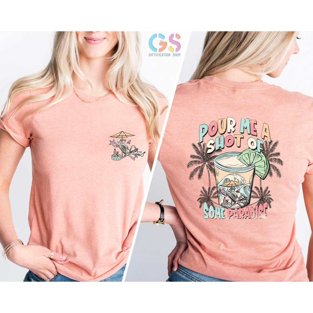 Pour Me A Shot of Some Paradise Shirt, Tequila Shirt, Summer T-Shirt, Funny Summer Tee, Beach Vibes Shirts, Beach Shirt, Womens Shirt - 3.jpg