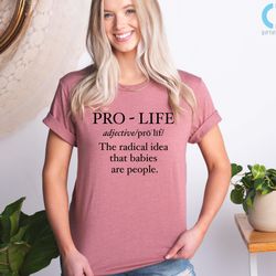 pro-life shirt,pro life definiton shirt,choose life shirt,human rights,anti abortion,republican shirt,christian conserva