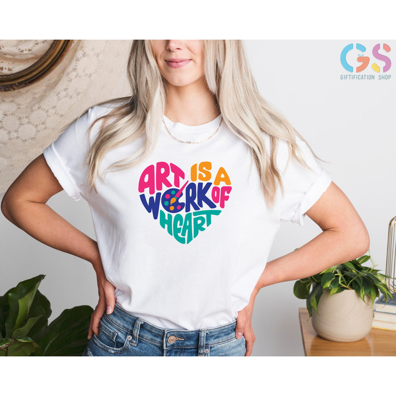 Art Is A Work of Heart Shirt, Art Lovers T-Shirt, Art Teacher Gifts,Shirt For Artist,Art Students Gifts,Art Shirts For Women,Gift For artist - 2.jpg