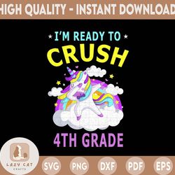 i'm ready to crush 4th grade unicorn with rainbow png, unicorn lovers girls png, first day of school, 4th grade png, hel