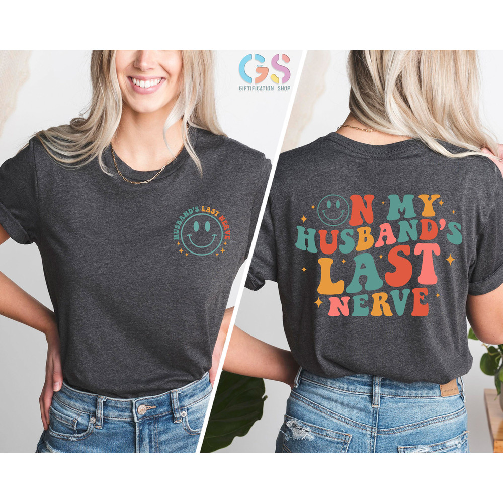 On My Husbands Last Nerve Shirt, Funny Wife Shirt, Gift For Wife, Last Nerve Shirt, Lake Shirt, Funny Shirt For Wife, Honeymoon Shirt - 1.jpg