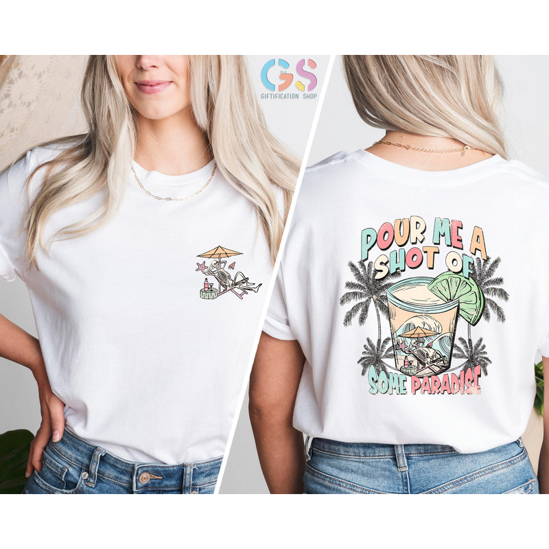 Pour Me A Shot of Some Paradise Shirt, Tequila Shirt, Summer T-Shirt, Funny Summer Tee, Beach Vibes Shirts, Beach Shirt, Womens Shirt - 1.jpg
