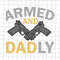 MR-3820231895-armed-and-dadly-svg-gun-dad-svg-stepped-up-dad-svg-stepping-image-1.jpg