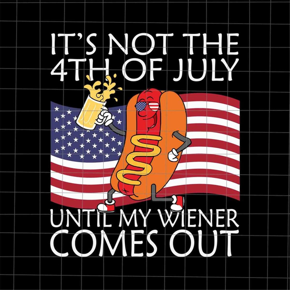 MR-382023185315-its-not-the-4th-of-july-until-my-weiner-comes-out-svg-image-1.jpg