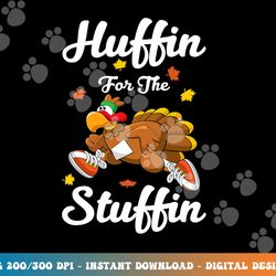 huffin for the stuffin thanksgiving turkey trot 5k race png, sublimation copy