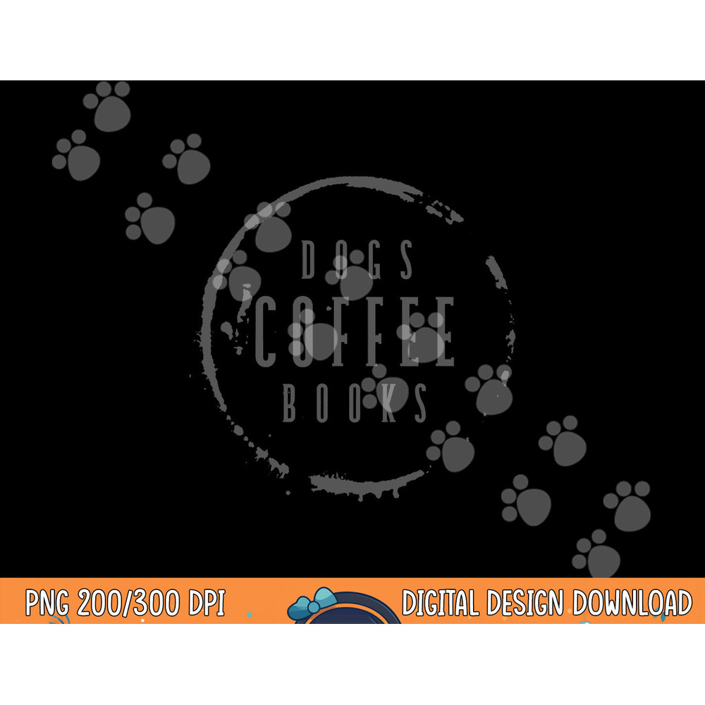 Dogs Coffee Books Reading Book Addict Easily Distracted Dogs png, sublimation copy.jpg