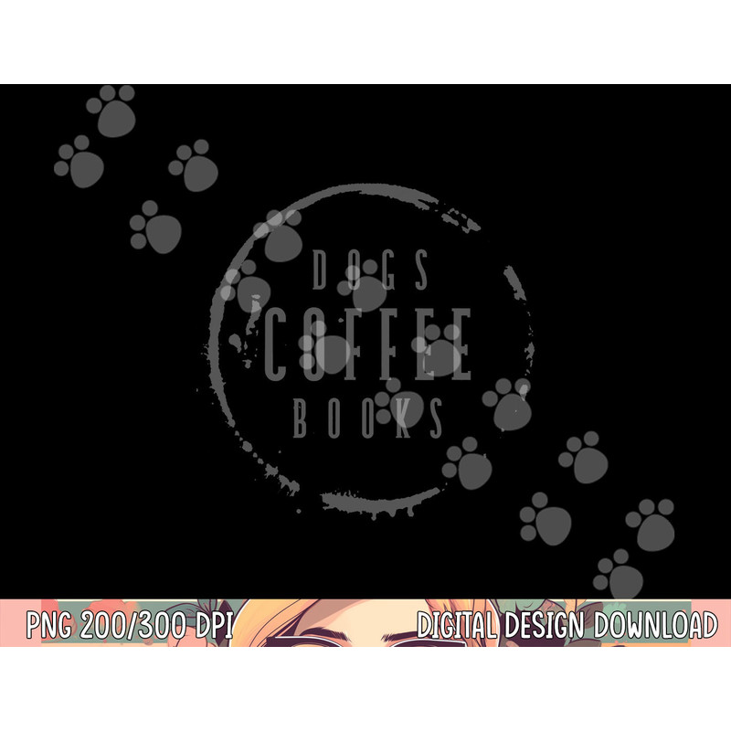 Dogs Coffee Books Reading Book Addict Easily Distracted Dogs png, sublimation copy.jpg