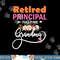 Retired Principal Full Time Best Grandma Funny Retirement png, sublimate.jpg